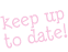 Keep up to date